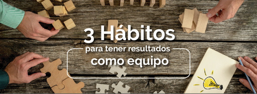 Manos interactuando con bloques de madera y piezas de rompecabezas sobre una mesa, con texto: "3 Hábitos para tener resultados como equipo".