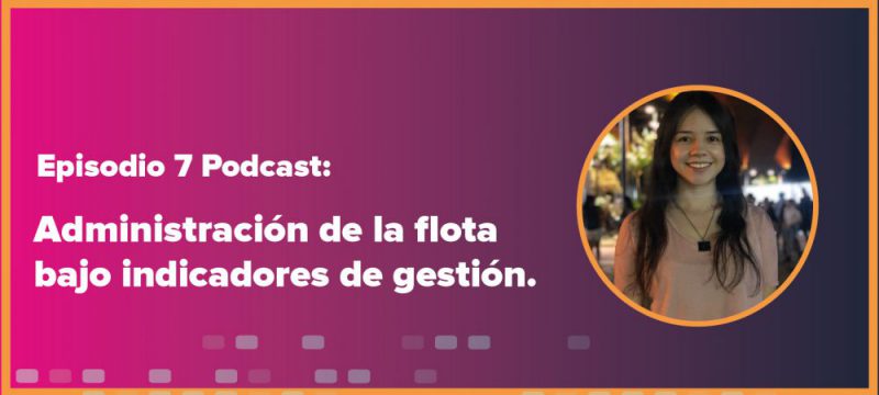 Imagen promocional de un podcast, "Episodio 7: Administración de la flota bajo indicadores de gestión", con foto de una persona sonriendo.